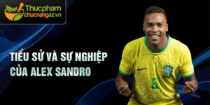 Tiểu sử và sự nghiệp của alex sandro