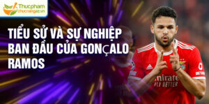 Tiểu sử và sự nghiệp ban đầu của Gonçalo Ramos