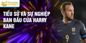 Tiểu sử và sự nghiệp ban đầu của Harry Kane