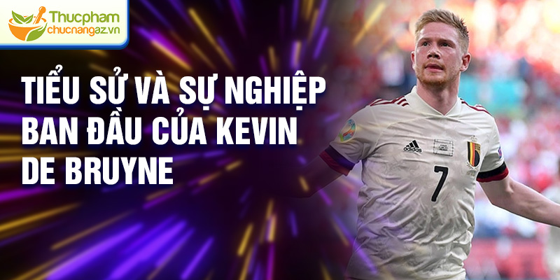Tiểu sử và sự nghiệp ban đầu của Kevin De Bruyne