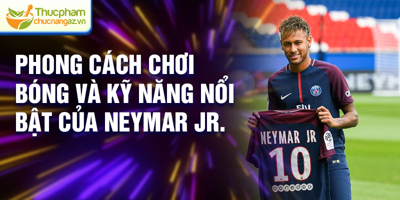 Phong cách chơi bóng và kỹ năng nổi bật của Neymar Jr.