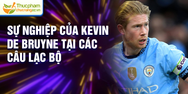 Sự nghiệp của Kevin De Bruyne tại các câu lạc bộ