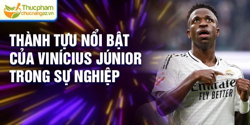 Thành tựu nổi bật của Vinícius Júnior trong sự nghiệp