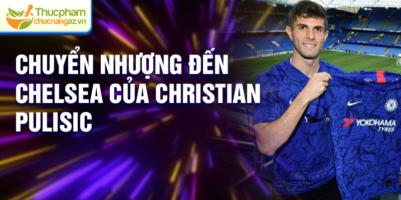 Chuyển nhượng đến Chelsea của Christian Pulisic