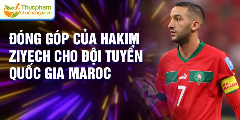 Đóng góp của Hakim Ziyech cho đội tuyển quốc gia Maroc