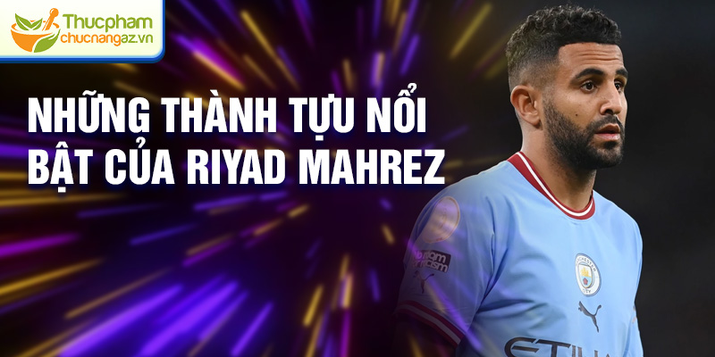 Những thành tựu nổi bật của Riyad Mahrez