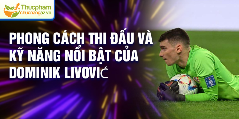 Phong cách thi đấu và kỹ năng nổi bật của Dominik Livović